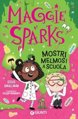 Maggie Sparks. Mostri melmosi a scuola - Steve Smallman - 9791223281291