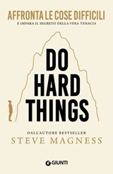 Do Hard Things. Affronta le cose difficili e impara il segreto della vera tenacia - Steve Magness - 9791223284292