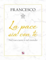 La pace sia con te - Papa Francesco - 9791254710876