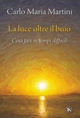 La luce oltre il buio - Carlo Maria Martini - 9791254713044