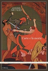 L'arte e la morte - Antonin Artaud ; Giulia Bongiorno ; Maia Giacobbe Borelli - 9791254760697