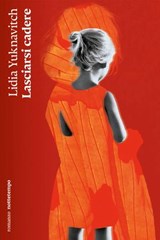 Lasciarsi cadere - Lidia Yuknavitch - 9791254800393