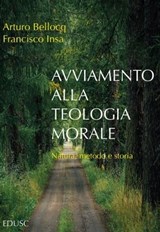 Avviamento alla teologia morale - Arturo Bellocq ; Francisco Javier Insa Gómez - 9791254821947