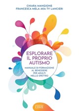 Esplorare il proprio autismo - Chiara Mangione ; Francesca Mela - 9791254910696