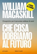 Che cosa dobbiamo al futuro - William MacAskill - 9791254945605