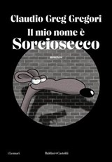 Il mio nome è Sorciosecco - Claudio Greg Gregori - 9791254945735
