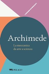 Archimede - La meccanica da arte a scienza - Pier Daniele Napolitani ; AA.VV. - 9791255010197