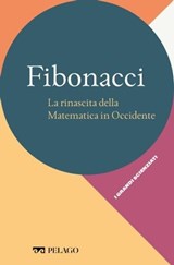 Fibonacci - La rinascita della Matematica in Occidente - Pier Daniele Napolitani ; AA.VV. - 9791255011200