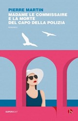 Madame Le Commisaire e la morte del capo della polizia - Pierre Martin - 9791255020301
