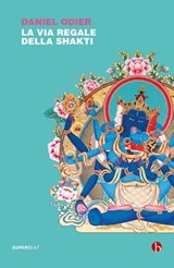 La via regale della Shakti - Daniel Odier - 9791255020332