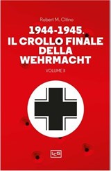 1944-1945 Il crollo finale della Wehrmacht VOL 2 - Robert M. Citino - 9791255213017