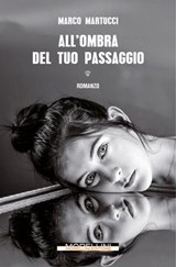 All'ombra del tuo passaggio - Marco Martucci - 9791255271383