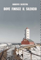 Dove finisce il silenzio - Roberto Silvestri - 9791255274391