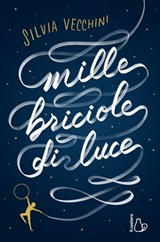 Mille briciole di luce - Silvia Vecchini - 9791255330660