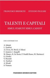 Talenti e capitali - Stefano Paleari ; Francesco Brioschi ; Andrea Salanti ; Laura Zanfrini ; Alice Civera ; Michele Meoli ; Franco Amatori ; Ilaria Sangalli ; Magda Bianco ; Riccardo De Bonis ; Paolo Finaldi Russo ; Marco Marinucci ; Giancarlo Giudici ; Victor Massiah ; Giov - 9791255660118