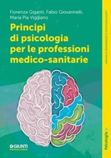 Principi di psicologia per le professioni medico-sanitarie - Maria Pia Viggiano ; Fabio Giovannelli ; Fiorenza Giganti - 9791255741718