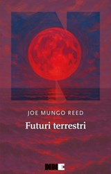 Futuri terrestri - Joe Mungo Reed - 9791255751328