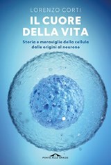 Il cuore della vita - Lorenzo Corti - 9791255823285