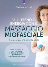 Fai il pieno di energia con il massaggio fasciale - Stefanie Arend - 9791255940098