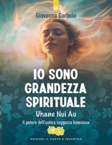Io sono grandezza spirituale - Giovanna Garbuio - 9791255940685