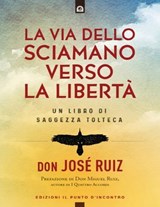 La via dello sciamano verso la libertà - Josè Ruiz - 9791255940760