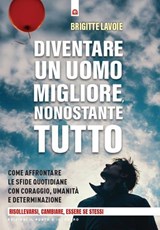 Diventare un uomo migliore, nonostante tutto - Brigitte Lavoie - 9791255942191
