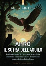 Ahro, il sutra dell'Aquilo - Marco Della Luna - 9791255942238