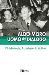 Aldo Moro uomo del dialogo - Guido Formigoni - 9791255950226