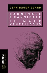 Carnevale e Cannibale – Il Male ventriloquo - Jean Baudrillard - 9791256152421