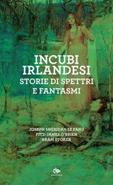 Incubi irlandesi - Joseph Sheridan Le Fanu ; Fitz-James O’Brien ; Bram Stoker - 9791256220847