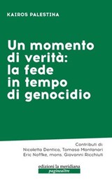 Un momento di verità: la fede in tempo di genocidio - AA.VV ; Nicoletta Dentico ; Tomaso Montanari ; Eric Noffke ; Giovanni Ricchiuti - 9791256260942