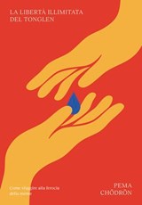 La libertà illimitata del Tonglen - Pema Chōdrōn ; Chandra Candiani - 9791256470211