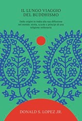 Il lungo viaggio del buddhismo - Donald S. Lopez Jr. - 9791256470341