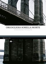 Orgogliosa sorella morte - Thomas Clayton Wolfe - 9791256490639