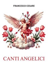 Canti angelici - Francesco Cesare - 9791256890163