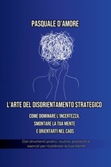 L'arte del disorientamento strategico. - Pasquale D'Amore - 9791256890637
