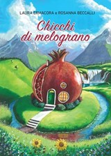 Chicchi di melograno - Rosanna Beccalli ; Laura Ermacora - 9791256890842