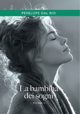 La bambina dei sogni. Vol. 3 - Penelope Dal Rio - 9791256890965