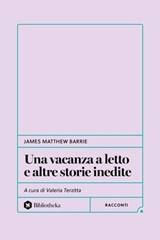 Una vacanza a letto e altre storie inedite - James Matthew Barrie ; Valeria Terzitta - 9791256940578