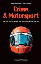 Crime & Motorsport. Fatti e misfatti nel mondo delle corse - Andrea Cordovani ; Mario Donnini - 9791257370220