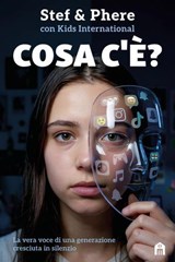 Cosa c'è? La vera voce di una generazione cresciuta in silenzio - Stef & Phere - 9791259578761