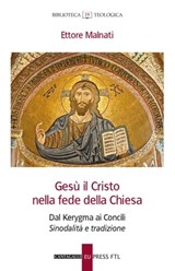 Gesù il Cristo nella fede della Chiesa - Ettore Malnati - 9791259621078