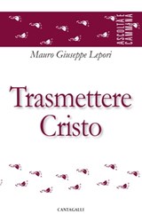 Trasmettere Cristo - Mauro Giuseppe Lepori - 9791259623799