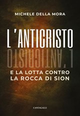 L’Anticristo e la lotta contro la Rocca di Sion - Michele Della Mora - 9791259628312