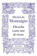 Filosofia come arte di vivere - Michel de Montaigne - 9791259671806