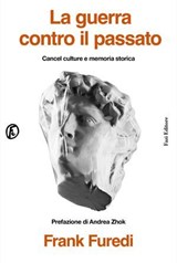 La guerra contro il passato - Andrea Zhok ; Frank Furedi - 9791259678072
