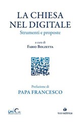 La Chiesa nel digitale - Jorge Mario (Papa Francesco) Bergoglio ; Fabio Bolzetta - 9791259752888