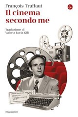Il cinema secondo me - François Truffaut ; Valeria Lucia Gili - 9791259813718