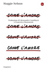 Come l'amore - Maggie Nelson - 9791259814111