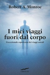 I miei viaggi fuori dal corpo - Robert A. Monroe - 9791259923592